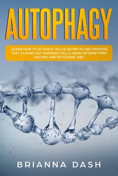 Paperback Autophagy: Learn How to Activate Cellular Recycling Process That Cleans Out Damaged Cells Using Intermittent Fasting and Ketogeni Book