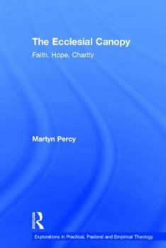 Hardcover The Ecclesial Canopy: Faith, Hope, Charity Book