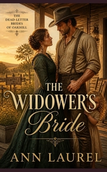 The Widower's Bride: Clean and Wholesome Western Historical Romance (The Dead-Letter Brides of of Oakhill)