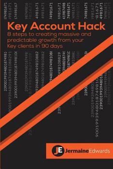 Paperback Key Account Hack: 8 steps to creating massive and predictable growth from your key clients in 90 days Book