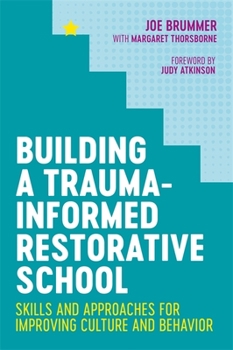 Paperback Building a Trauma-Informed Restorative School: Skills and Approaches for Improving Culture and Behavior Book