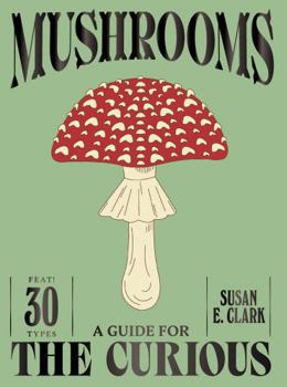 Hardcover Mushrooms: A Guide for the Curious Book