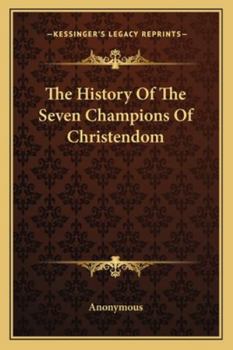 Paperback The History Of The Seven Champions Of Christendom Book