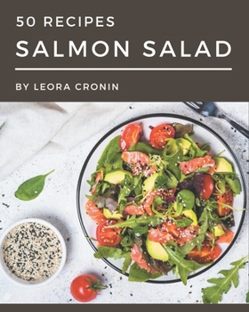Paperback 50 Salmon Salad Recipes: A Salmon Salad Cookbook for All Generation Book