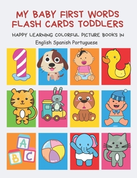 Paperback My Baby First Words Flash Cards Toddlers Happy Learning Colorful Picture Books in English Spanish Portuguese: Reading sight words flashcards animals, Book