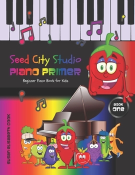 Paperback Beginner Piano Book for Kids: Seed City Studio Piano Primer Book One 2nd ed. Book