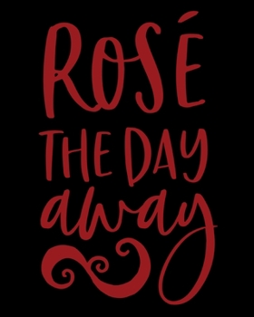 Paperback Rose' The Day Away: Rose' Wine Notebook for the Wine Enthusiast - Notes to Myself Book