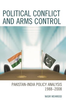 Hardcover Political Conflict and Arms Control: Pakistan-India Policy Analysis 1988-2008 Book