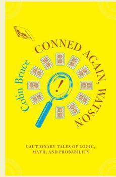 Paperback Conned Again, Watson: Cautionary Tales of Logic, Math, and Probability Book