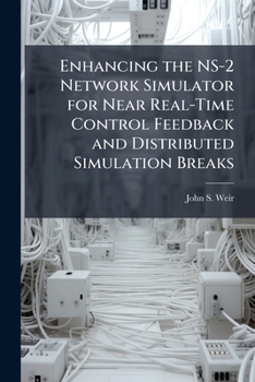 Enhancing the NS-2 Network Simulator for Near Real-Time Control Feedback and Distributed Simulation Breaks