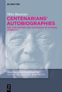 Hardcover Centenarians' Autobiographies: Age, Life Writing and the Enigma of Extreme Longevity Book