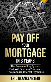 Paperback Pay Off Your Mortgage in 3 Years: The 4-Step System That Will Save You Years and Thousands in Interest Payments Book