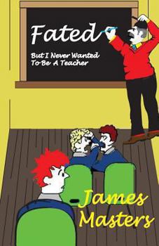 Paperback FATED . . .But I Never Wanted To Be A Teacher Book