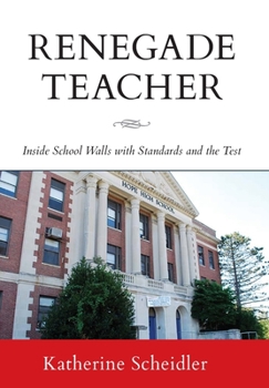 Hardcover Renegade Teacher: Inside School Walls with Standards and the Test Book