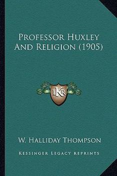 Paperback Professor Huxley And Religion (1905) Book