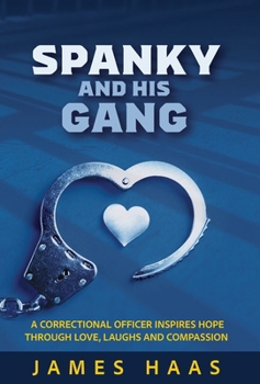 Hardcover Spanky And His Gang: A Correctional Officer Inspires Hope Through Love, Laughs And Compassion Book