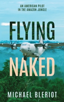 Paperback Flying Naked: An American Pilot in the Amazon Jungle Book