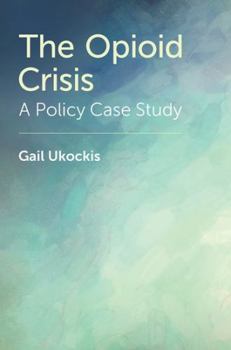 Hardcover The Opioid Crisis: A Policy Case Study Book
