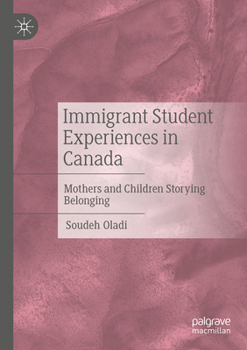Paperback Immigrant Student Experiences in Canada: Mothers and Children Storying Belonging Book