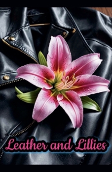 Leather and Lillies (Inflamed Flowers)