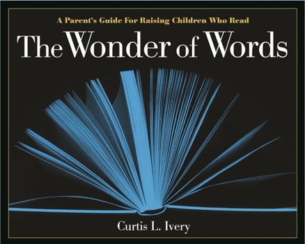 Hardcover The Wonder of Words: A Parent's Guide for Raising Children Who Read Book