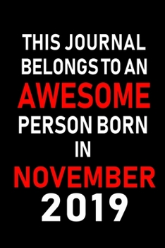 This Journal belongs to an Awesome Person Born in November 2019: Blank Lined 6x9 Born In November with Birth Year Journal Notebooks Diary. Makes a ... an Alternative to B-day Present or a Card.