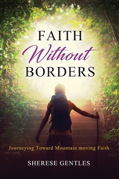 Paperback Faith Without Borders: Journeying Toward Mountain moving Faith Book