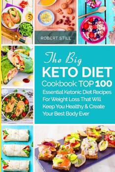 Paperback The Big Keto Diet Cookbook: TOP 100 Essential Ketonic Diet Recipes For Weight Loss That Will Keep You Healthy and Create Your Best Body Ever: Reci Book