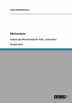Paperback Fibeln als Hilfsmittel zum Spracherwerb. Wortschatzanalyse der Fibel "Lesezauber" [German] Book