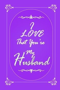 Paperback I Love That You Are My Husband journal notebook with 2020 Calendar Gift Book for Husband as a Journal Notebook with Calendar of 2020: Gift Book for Hu Book