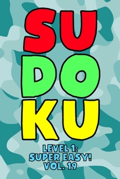 Paperback Sudoku Level 1: Super Easy! Vol. 19: Play 9x9 Grid Sudoku Super Easy Level Volume 1-40 Play Them All Become A Sudoku Expert On The Roa Book