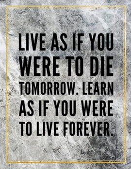 Live as if you were to die tomorrow. Learn as if you were to live forever.: Marble Design 100 Pages Large Size 8.5" X 11" Inches Gratitude Journal And Productivity Task Book