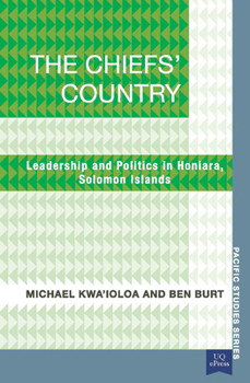 Paperback The Chiefs' Country: Leadership and Politics in Honiara, Soloman Islands Book