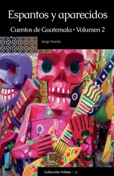 Paperback Espantos y aparecidos: Cuentos de Guatemala, Volumen 2 [Spanish] Book