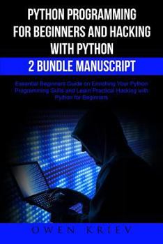 Paperback Python Programming for Beginners and Hacking with Python 2 Bundle Manuscript: Essential Beginners Guide on Enriching Your Python Programming Skills an Book