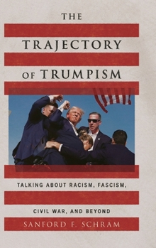 Hardcover The Trajectory of Trumpism: Talking about Racism, Fascism, Civil War, and Beyond Book