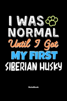 Paperback I Was Normal Until I Got My First siberian Husky Notebook - siberian Husky Dog Lover and Pet Owner: Lined Notebook / Journal Gift, 120 Pages, 6x9, Sof Book