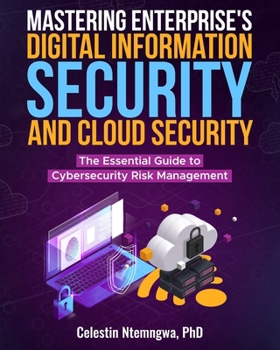 Paperback Mastering Enterprise's Digital Information Security, and Cloud Security: The Essential Guide to Cybersecurity Risk Management Book