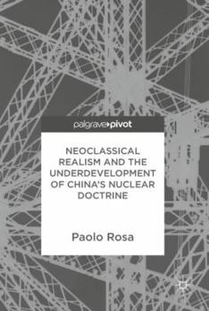 Hardcover Neoclassical Realism and the Underdevelopment of China's Nuclear Doctrine Book
