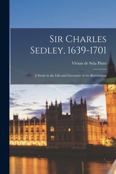 Paperback Sir Charles Sedley, 1639-1701; a Study in the Life and Literature of the Restoration Book