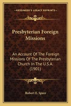 Paperback Presbyterian Foreign Missions: An Account Of The Foreign Missions Of The Presbyterian Church In The U.S.A. (1901) Book