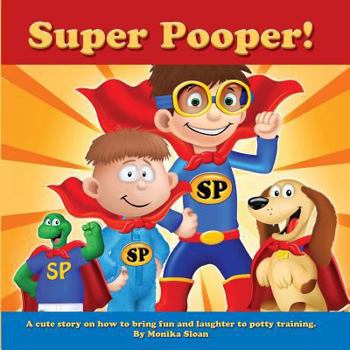 Paperback Super Pooper!: A Cute Story on How to Bring Fun and Laughter to Potty Training. Book