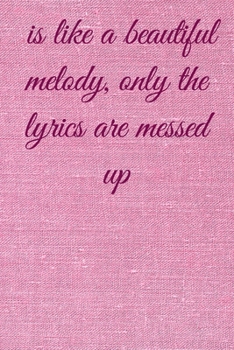 Paperback is like a beautiful melody, only the lyrics are messed up: Lined Notebook / Journal Gift, 100 Pages, 6x9, Soft Cover, Matte Finish Inspirational Quote Book