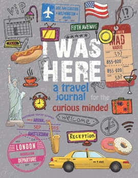 Paperback I Was Here A Travel Journal for the Curious Minded: Travel Journal for Kid Notebook with Prompts for Drawing or Scrapbooking Trip Planner Vacation Tra Book