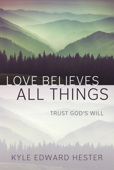 Paperback Love Believes All Things: Trust God's Will Book