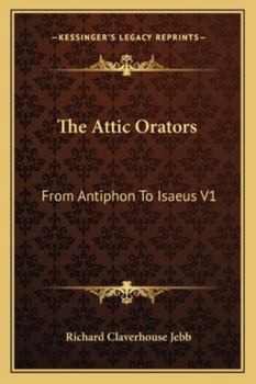 Paperback The Attic Orators: From Antiphon To Isaeus V1 Book