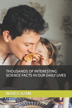 Paperback Thousands of Interesting Science Facts in Our Daily Lives. Book