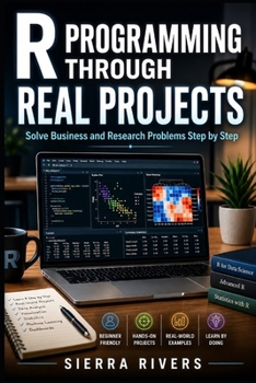 Paperback R PROGRAMMING THROUGH REAL PROJECTS: Solve Business and Research Problems Step by Step Book