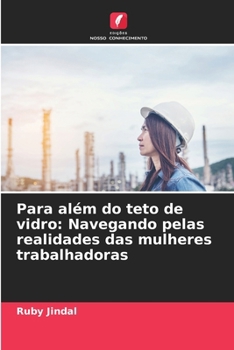 Paperback Para além do teto de vidro: Navegando pelas realidades das mulheres trabalhadoras [Portuguese] Book