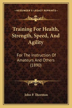 Paperback Training For Health, Strength, Speed, And Agility: For The Instruction Of Amateurs And Others (1890) Book